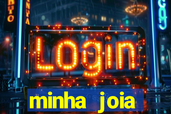 minha joia significado minha joia giria